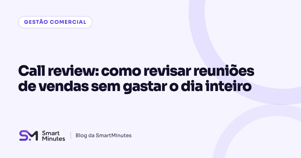 Capa do artigo “Call review: como revisar reuniões de vendas sem gastar o dia inteiro” no blog da SmartMinutes