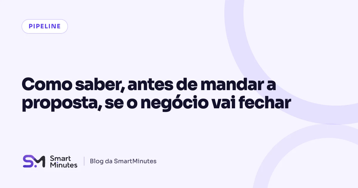 Capa do artigo “Como saber, antes de mandar a proposta, se o negócio vai fechar” no blog da SmartMinutes