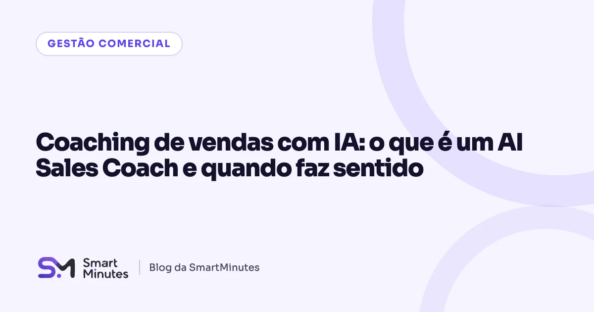 Capa do artigo “Coaching de vendas com IA: o que é um AI Sales Coach e quando faz sentido” no blog da SmartMinutes