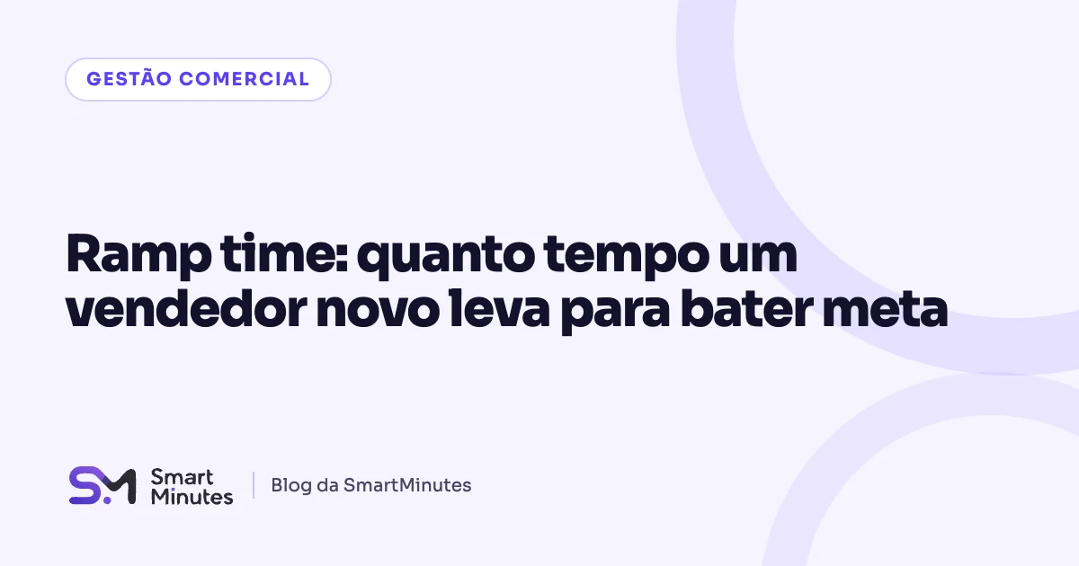 Capa do artigo “Ramp time: quanto tempo um vendedor novo leva para bater meta” no blog da SmartMinutes